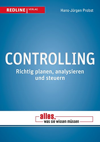 Controlling: Richtig planen, analysieren und steuern (Alles, was Sie wissen müssen) von Redline Verlag